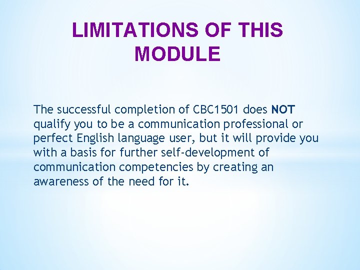 LIMITATIONS OF THIS MODULE The successful completion of CBC 1501 does NOT qualify you