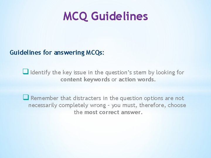 MCQ Guidelines for answering MCQs: q Identify the key issue in the question’s stem