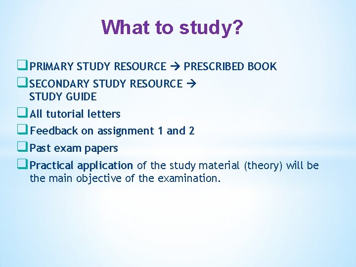 What to study? q PRIMARY STUDY RESOURCE PRESCRIBED BOOK q SECONDARY STUDY RESOURCE STUDY