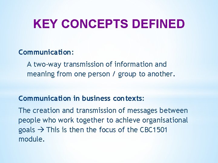 KEY CONCEPTS DEFINED Communication: A two-way transmission of information and meaning from one person