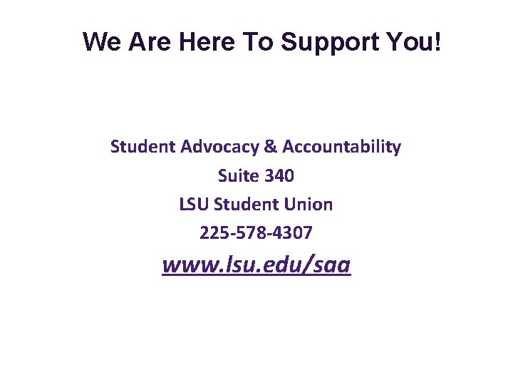 We Are Here To Support You! Student Advocacy & Accountability Suite 340 LSU Student