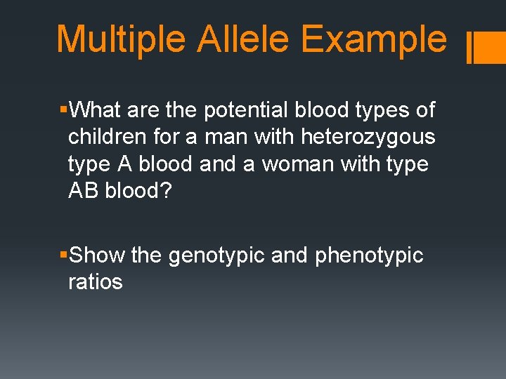 Multiple Allele Example §What are the potential blood types of children for a man