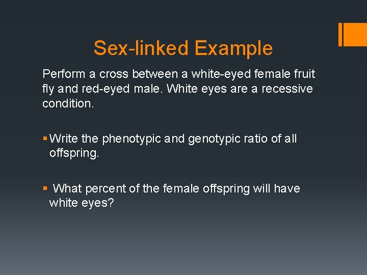 Sex-linked Example Perform a cross between a white-eyed female fruit fly and red-eyed male.