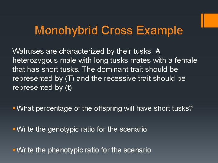 Monohybrid Cross Example Walruses are characterized by their tusks. A heterozygous male with long