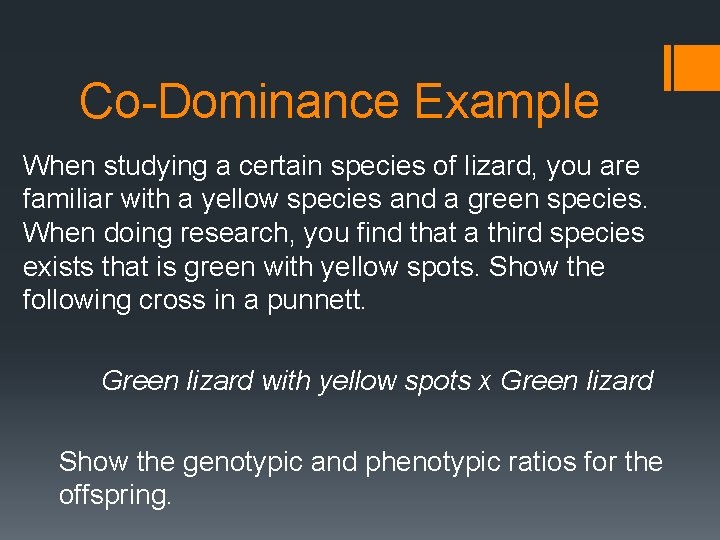 Co-Dominance Example When studying a certain species of lizard, you are familiar with a