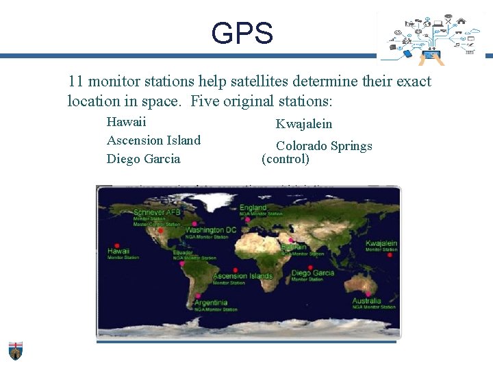 GPS 11 monitor stations help satellites determine their exact location in space. Five original