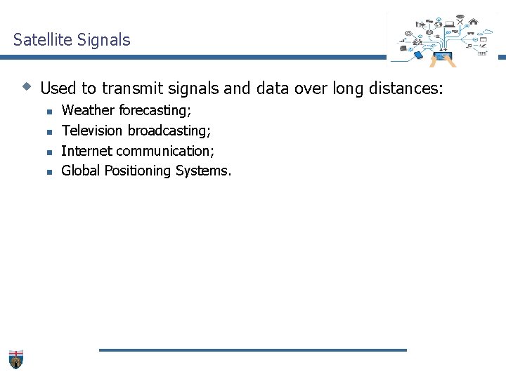 Satellite Signals w Used to transmit signals and data over long distances: n n