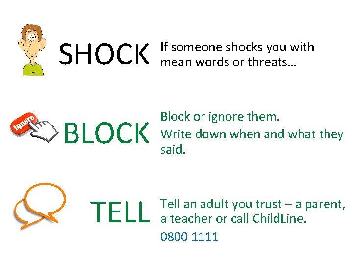 SHOCK If someone shocks you with mean words or threats… BLOCK Block or ignore