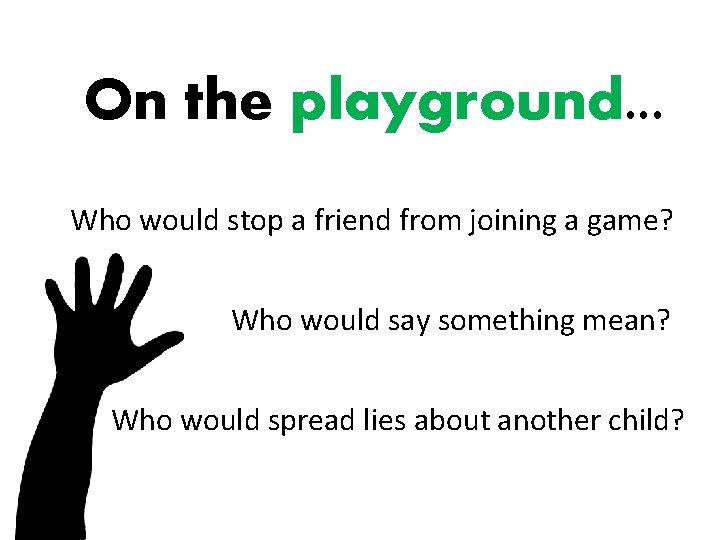 On the playground. . . Who would stop a friend from joining a game?