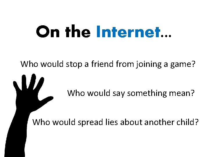 On the Internet. . . Who would stop a friend from joining a game?