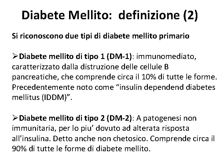 Diabete Mellito: definizione (2) Si riconoscono due tipi di diabete mellito primario ØDiabete mellito
