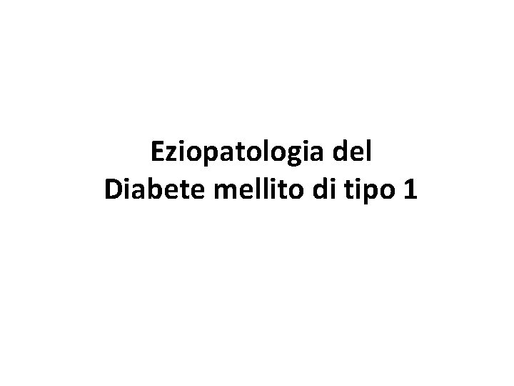Eziopatologia del Diabete mellito di tipo 1 