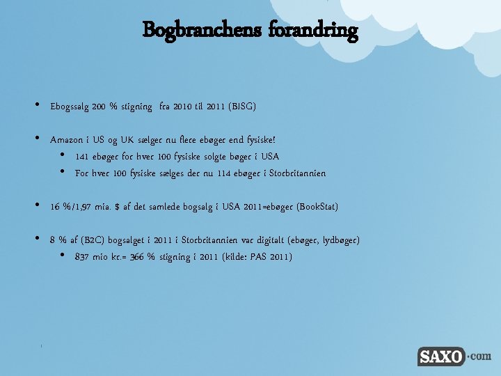 Bogbranchens forandring • Ebogssalg 200 % stigning fra 2010 til 2011 (BISG) • Amazon