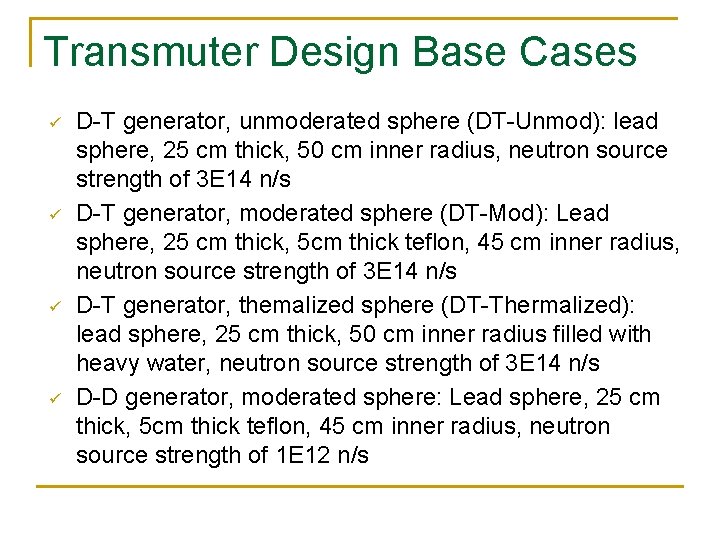 Transmuter Design Base Cases ü ü D-T generator, unmoderated sphere (DT-Unmod): lead sphere, 25