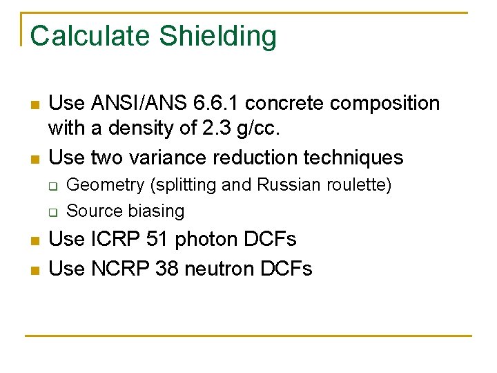 Calculate Shielding n n Use ANSI/ANS 6. 6. 1 concrete composition with a density