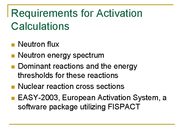 Requirements for Activation Calculations n n n Neutron flux Neutron energy spectrum Dominant reactions