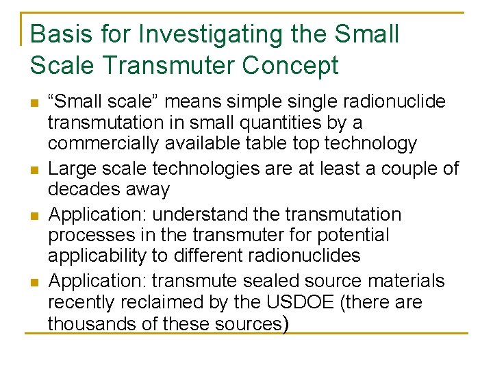 Basis for Investigating the Small Scale Transmuter Concept n n “Small scale” means simple