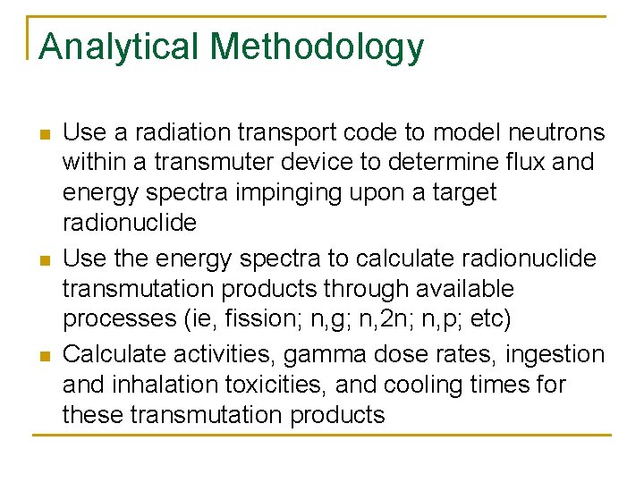 Analytical Methodology n n n Use a radiation transport code to model neutrons within