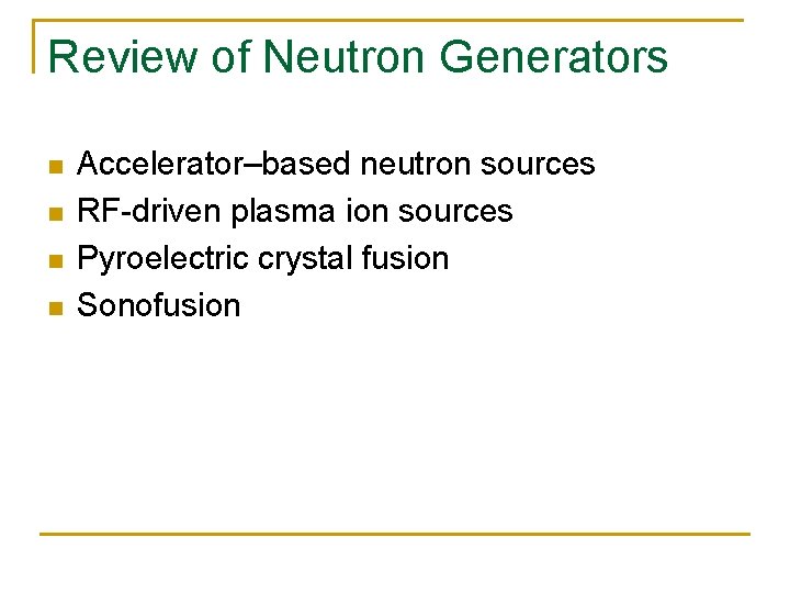 Review of Neutron Generators n n Accelerator–based neutron sources RF-driven plasma ion sources Pyroelectric