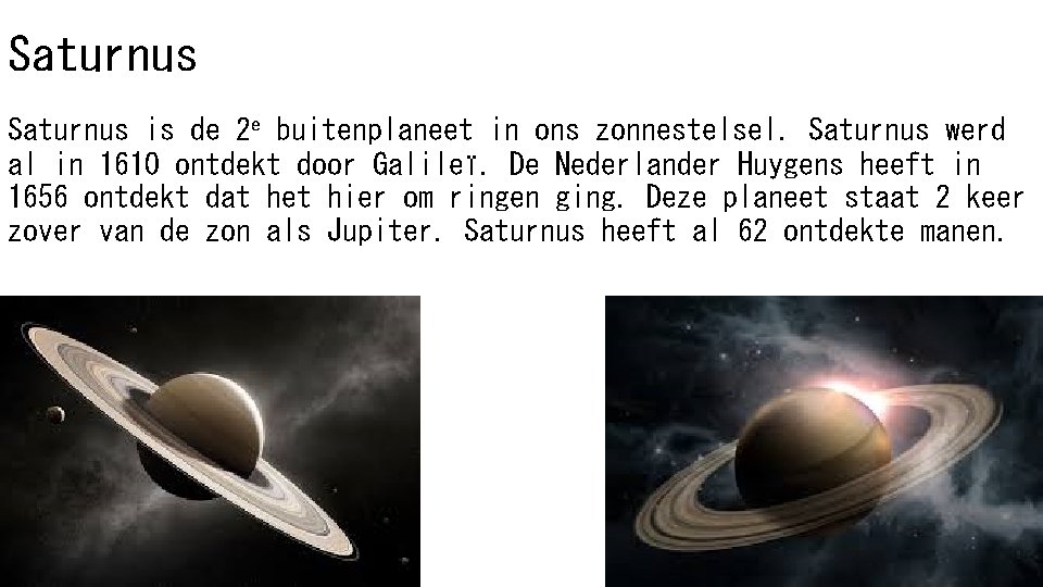 Saturnus is de 2 e buitenplaneet in ons zonnestelsel. Saturnus werd al in 1610