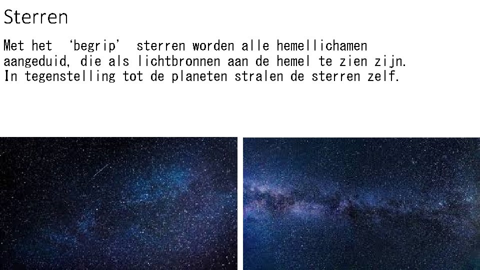 Sterren Met het ‘begrip’ sterren worden alle hemellichamen aangeduid, die als lichtbronnen aan de