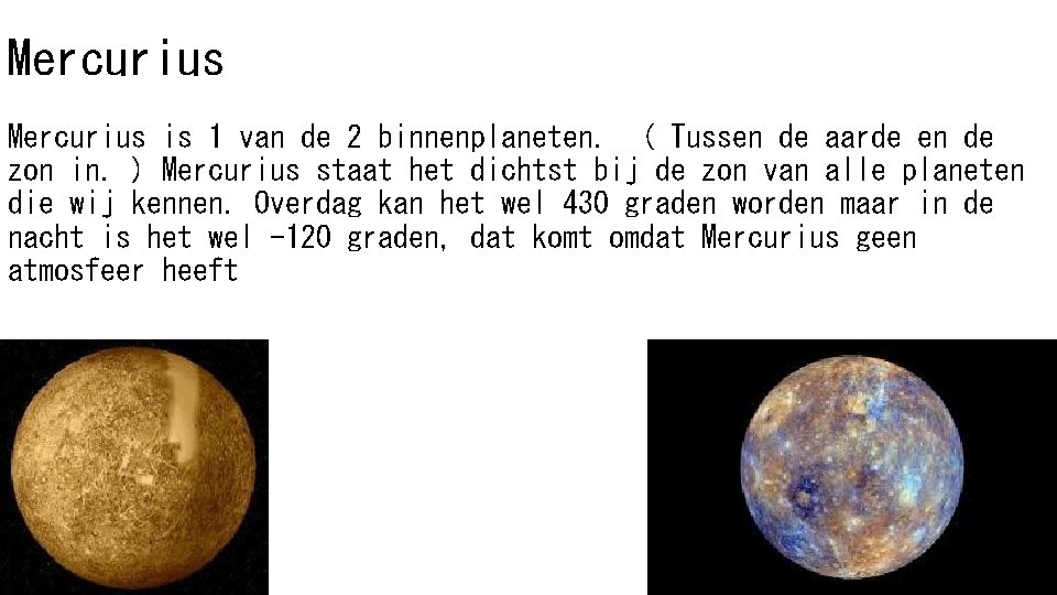 Mercurius is 1 van de 2 binnenplaneten. ( Tussen de aarde en de zon