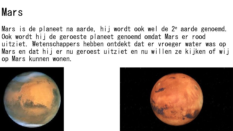 Mars is de planeet na aarde, hij wordt ook wel de 2 e aarde