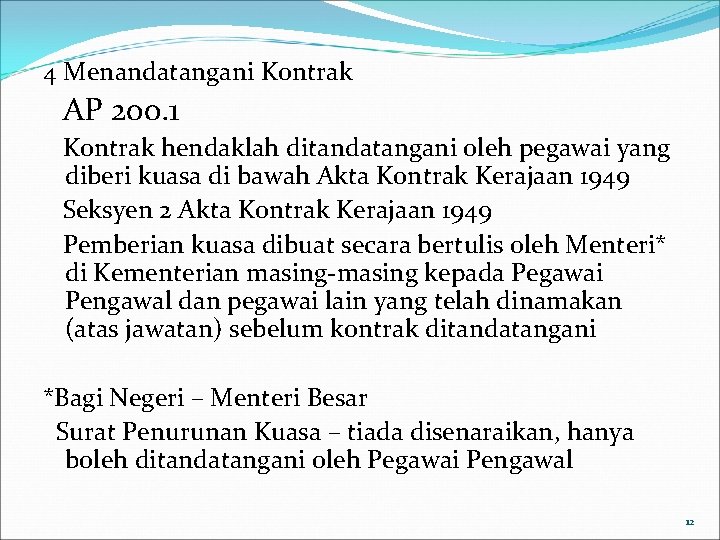 4 Menandatangani Kontrak AP 200. 1 Kontrak hendaklah ditandatangani oleh pegawai yang diberi kuasa 4 Menandatangani Kontrak AP 200. 1 Kontrak hendaklah ditandatangani oleh pegawai yang diberi kuasa