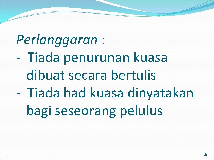 Perlanggaran : - Tiada penurunan kuasa dibuat secara bertulis - Tiada had kuasa dinyatakan Perlanggaran : - Tiada penurunan kuasa dibuat secara bertulis - Tiada had kuasa dinyatakan