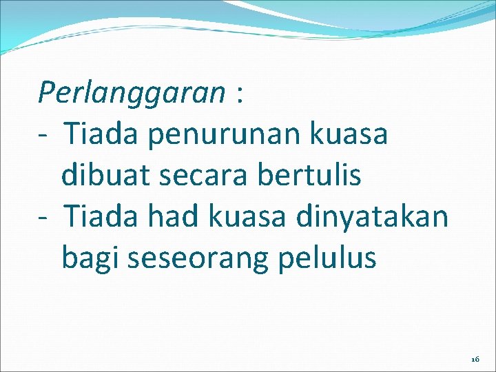 Perlanggaran : - Tiada penurunan kuasa dibuat secara bertulis - Tiada had kuasa dinyatakan