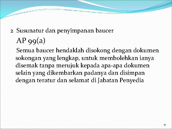 2 Susunatur dan penyimpanan baucer AP 99(a) Semua baucer hendaklah disokong dengan dokumen sokongan 2 Susunatur dan penyimpanan baucer AP 99(a) Semua baucer hendaklah disokong dengan dokumen sokongan
