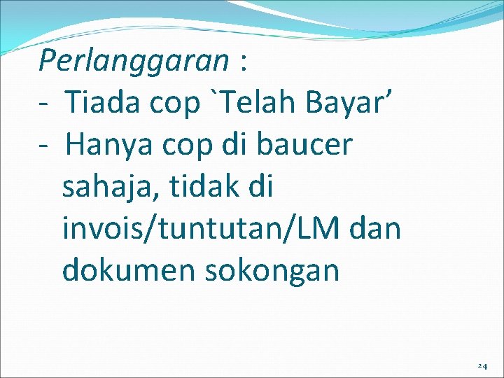 Perlanggaran : - Tiada cop `Telah Bayar’ - Hanya cop di baucer sahaja, tidak Perlanggaran : - Tiada cop `Telah Bayar’ - Hanya cop di baucer sahaja, tidak