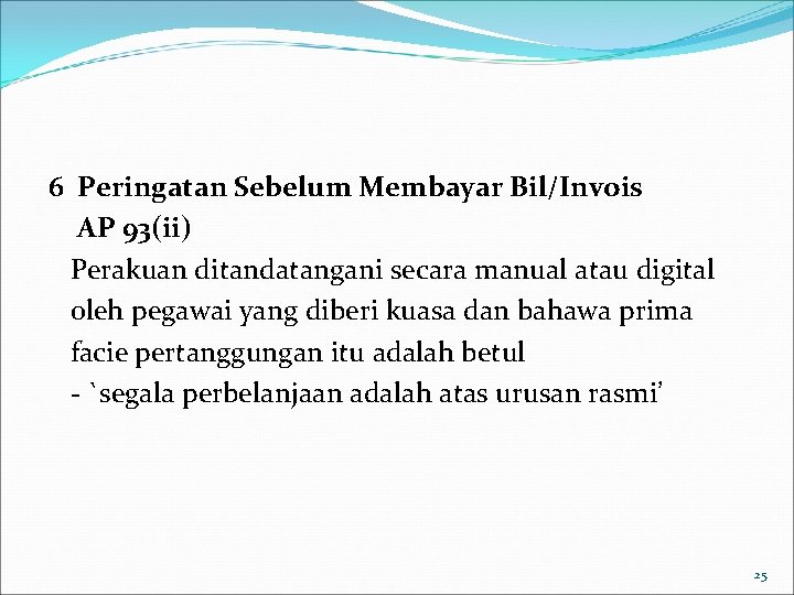 6 Peringatan Sebelum Membayar Bil/Invois AP 93(ii) Perakuan ditandatangani secara manual atau digital oleh