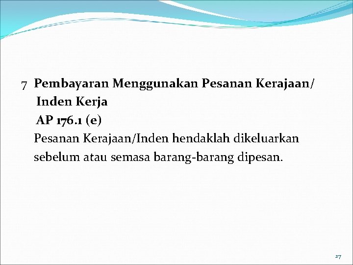 7 Pembayaran Menggunakan Pesanan Kerajaan/ Inden Kerja AP 176. 1 (e) Pesanan Kerajaan/Inden hendaklah