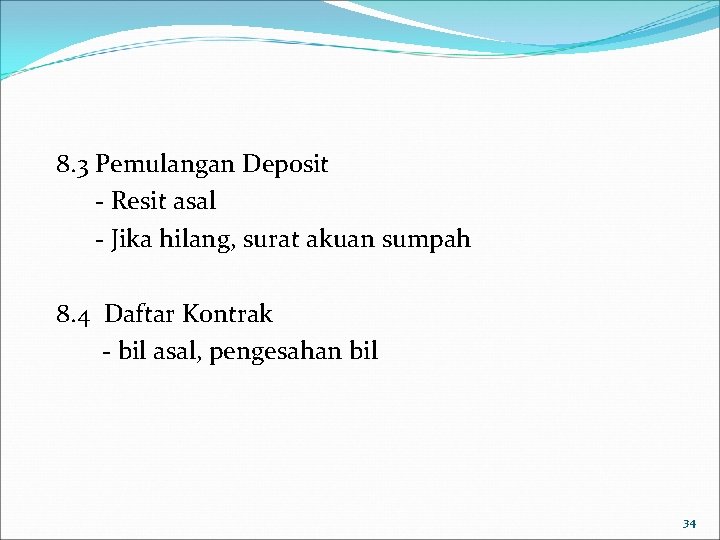 8. 3 Pemulangan Deposit - Resit asal - Jika hilang, surat akuan sumpah 8.