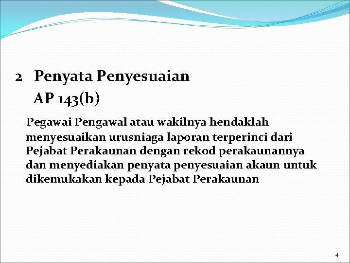 2 Penyata Penyesuaian AP 143(b) Pegawai Pengawal atau wakilnya hendaklah menyesuaikan urusniaga laporan terperinci 2 Penyata Penyesuaian AP 143(b) Pegawai Pengawal atau wakilnya hendaklah menyesuaikan urusniaga laporan terperinci