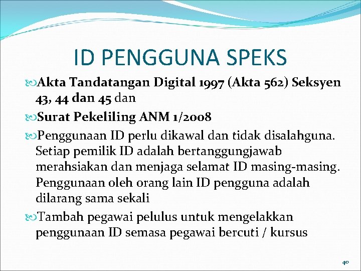 ID PENGGUNA SPEKS Akta Tandatangan Digital 1997 (Akta 562) Seksyen 43, 44 dan 45