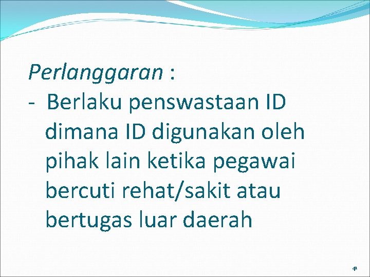 Perlanggaran : - Berlaku penswastaan ID dimana ID digunakan oleh pihak lain ketika pegawai