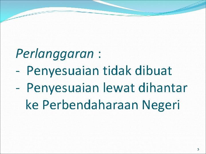 Perlanggaran : - Penyesuaian tidak dibuat - Penyesuaian lewat dihantar ke Perbendaharaan Negeri 5