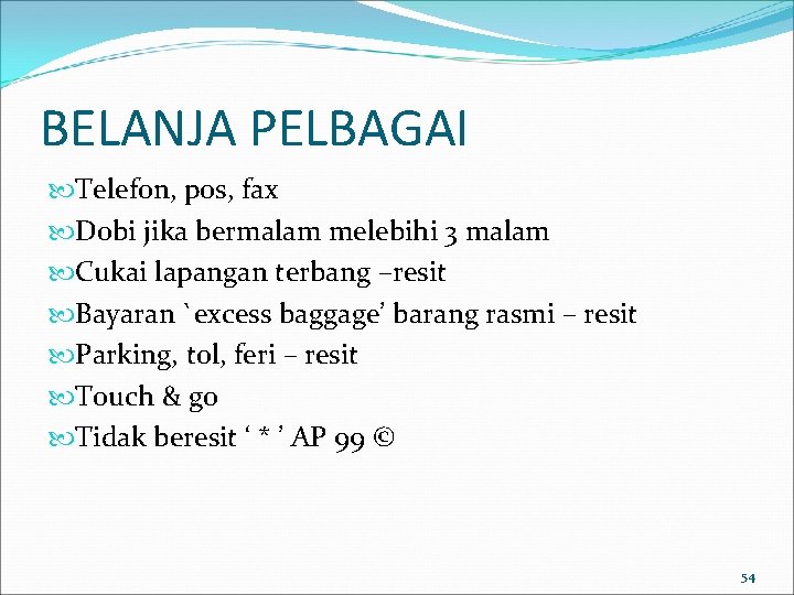 BELANJA PELBAGAI Telefon, pos, fax Dobi jika bermalam melebihi 3 malam Cukai lapangan terbang