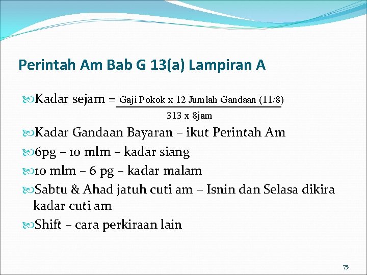 Perintah Am Bab G 13(a) Lampiran A Kadar sejam = Gaji Pokok x 12