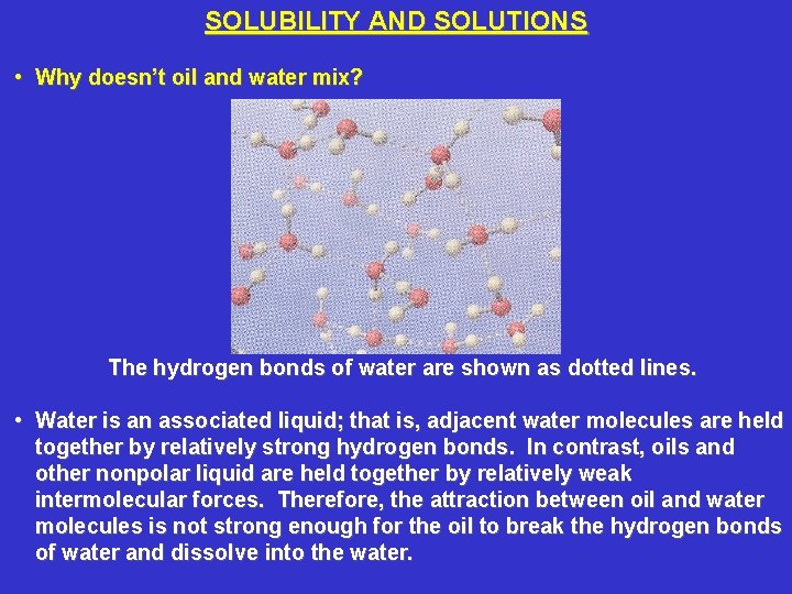 SOLUBILITY AND SOLUTIONS • Why doesn’t oil and water mix? The hydrogen bonds of