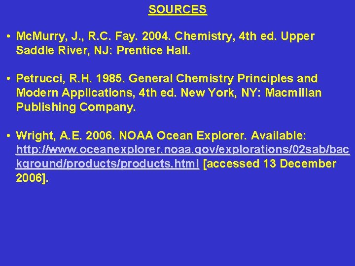 SOURCES • Mc. Murry, J. , R. C. Fay. 2004. Chemistry, 4 th ed.