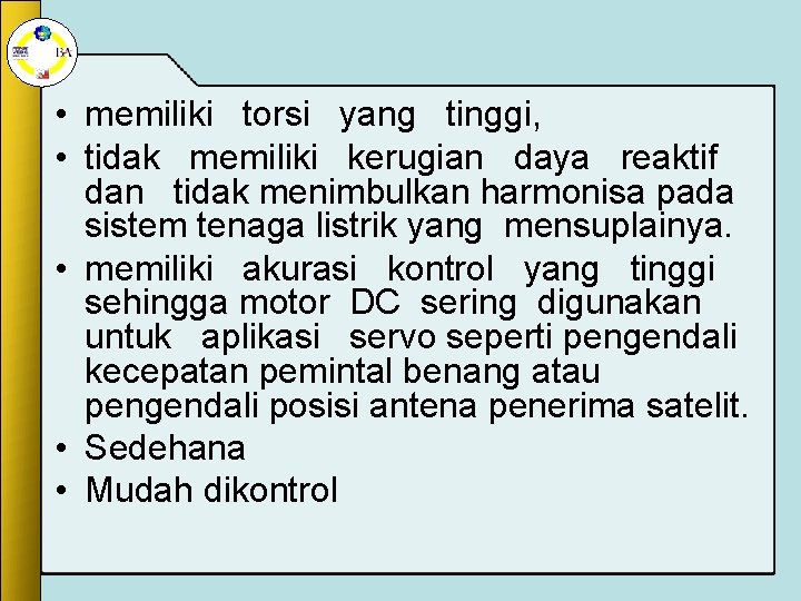 • memiliki torsi yang tinggi, • tidak memiliki kerugian daya reaktif dan tidak • memiliki torsi yang tinggi, • tidak memiliki kerugian daya reaktif dan tidak