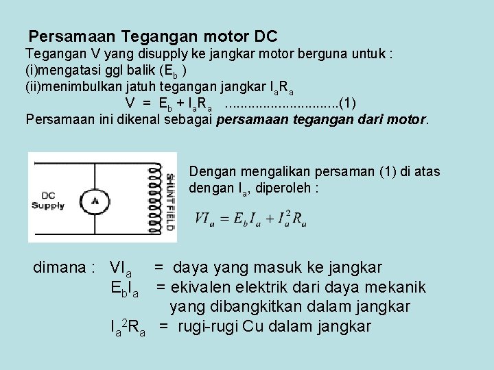 Persamaan Tegangan motor DC Tegangan V yang disupply ke jangkar motor berguna untuk : Persamaan Tegangan motor DC Tegangan V yang disupply ke jangkar motor berguna untuk :
