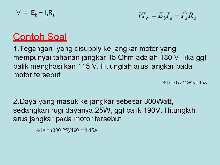 V = E b + I a Ra Contoh Soal 1. Tegangan yang disupply V = E b + I a Ra Contoh Soal 1. Tegangan yang disupply