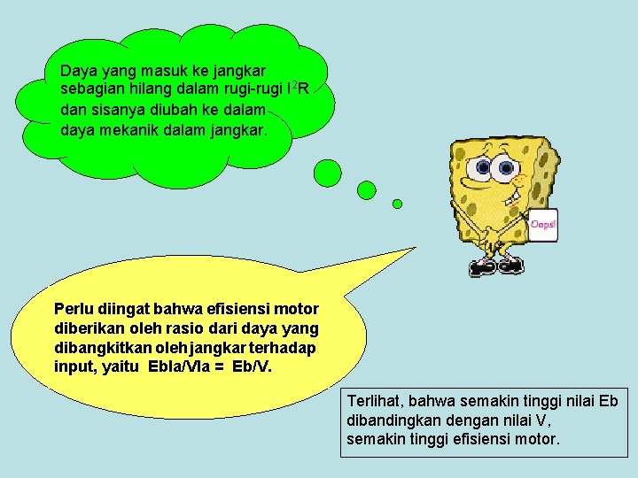 Daya yang masuk ke jangkar sebagian hilang dalam rugi-rugi I 2 R dan sisanya Daya yang masuk ke jangkar sebagian hilang dalam rugi-rugi I 2 R dan sisanya