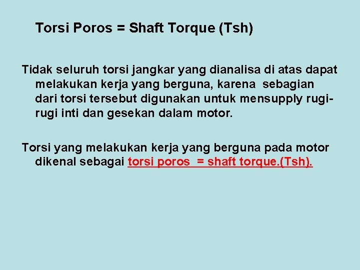Torsi Poros = Shaft Torque (Tsh) Tidak seluruh torsi jangkar yang dianalisa di atas Torsi Poros = Shaft Torque (Tsh) Tidak seluruh torsi jangkar yang dianalisa di atas