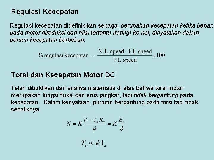Regulasi Kecepatan Regulasi kecepatan didefinisikan sebagai perubahan kecepatan ketika beban pada motor direduksi dari Regulasi Kecepatan Regulasi kecepatan didefinisikan sebagai perubahan kecepatan ketika beban pada motor direduksi dari