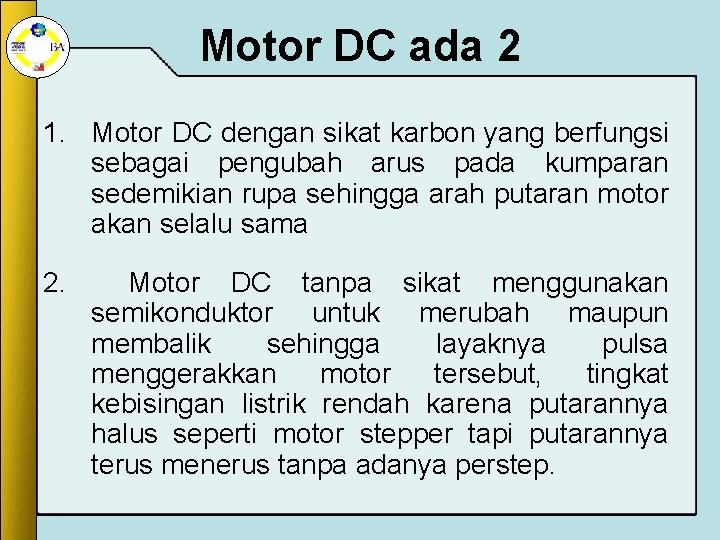 Motor DC ada 2 1. Motor DC dengan sikat karbon yang berfungsi sebagai pengubah Motor DC ada 2 1. Motor DC dengan sikat karbon yang berfungsi sebagai pengubah